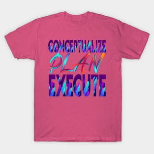 Conceptualize - Plan - Execute. Motivational T-Shirt